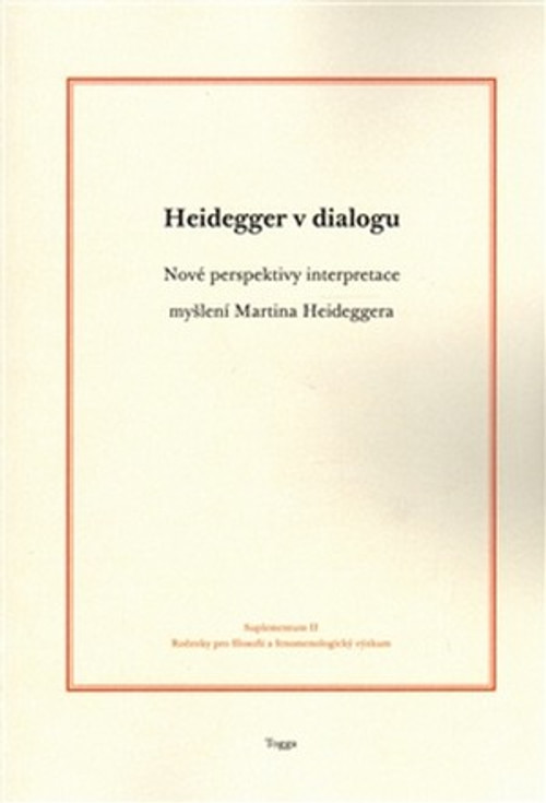 Heidegger v dialogu. Nové perspektivy interpretace myšlení Martina Heideggera