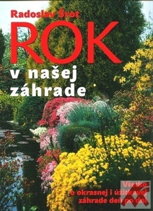 Rok v našej záhrade. Všetko o okrasnej i úžitkovej záhrade deň po dni