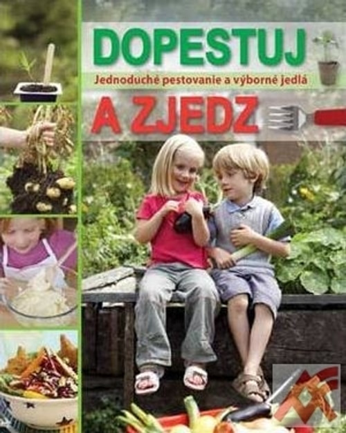 Dopestuj a zjedz. Jednoduché pestovanie a výborné jedlá