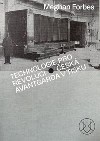 Technologie pro revoluci: Česká avantgarda v tisku