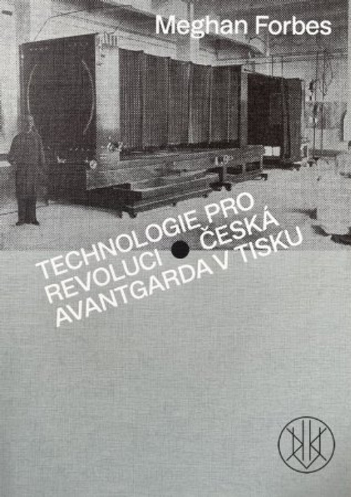 Technologie pro revoluci: Česká avantgarda v tisku