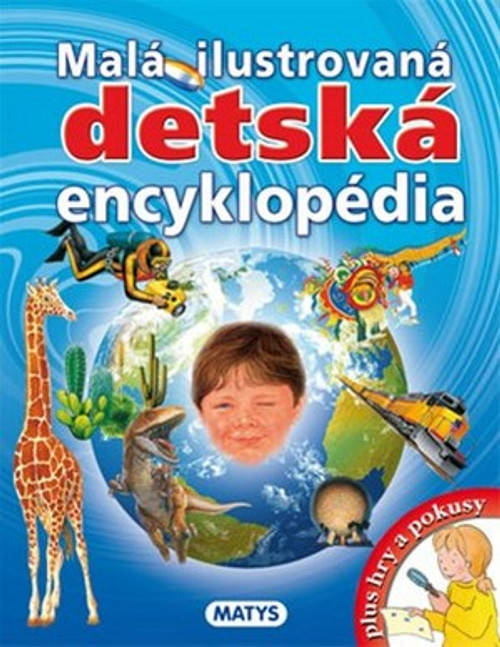 Malá ilustrovaná detská encyklopédia + hry a pokusy