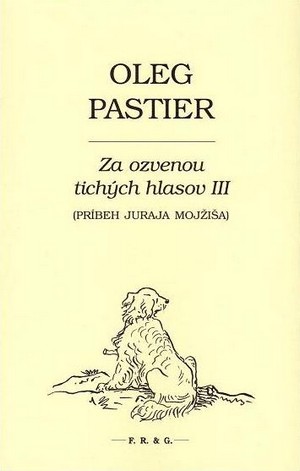 Za ozvenou tichých hlasov III (Príbeh Juraja Mojžiša)