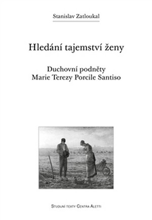 Hledání tajemství ženy. Duchovní podněty Marie Terezy Porcile Santiso