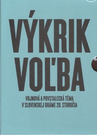 Výkrik, Voľba (Vojnová a povstalecká téma v slovenskej dráme 20. storočia)