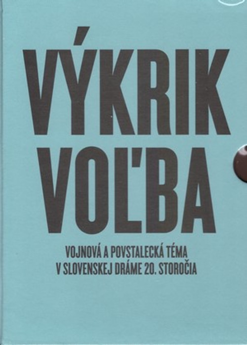 Výkrik, Voľba (Vojnová a povstalecká téma v slovenskej dráme 20. storočia)