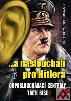 ...a naslouchali pro Hitlera. Odposlouchávací centrály Třetí říše