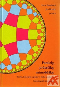 Paralely, průsečíky, mimoběžky. Teorie, koncepty a pojmy v české a světové histo