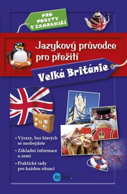 Jazykový průvodce pro přežití. Pro pobyty v zahraničí - Velká Británie