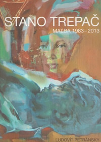 Stano Trepač. Maľba 1983 - 2013