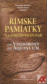 Rímske pamiatky na strednom Dunaji. Od Vindobony po Aquincum