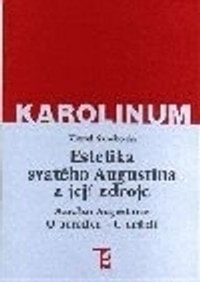 Estetika svatého Augustina a její zdroje. Aurelius Augustinus: O pořádku - O uči