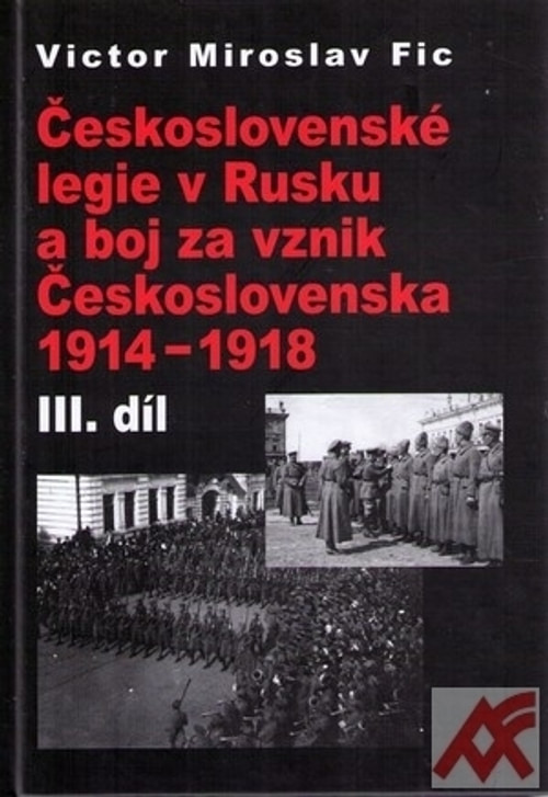 Československé legie v Rusku a boj za vznik Československa 1914-1918 III. díl