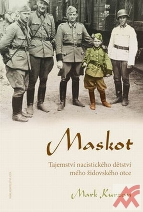 Maskot. Tajemství nacistického dětství mého židovského otce
