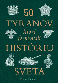 50 tyranov, ktorí ovplyvnili históriu sveta