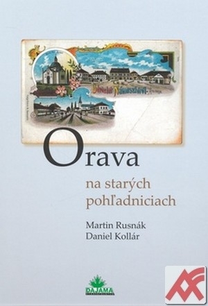 Kniha Orava na starých pohľadniciach - Martin Rusnák,Daniel Kollár