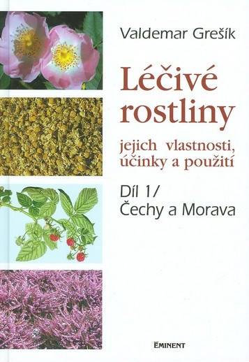 Léčivé rostliny - jejich vlastnosti, účinky a použití. Díl 1/ Čechy a Morava