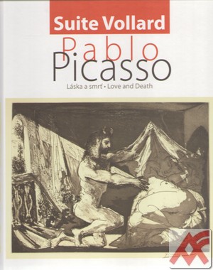 Pablo Picasso. Láska a smrť / Love and Death. Suite Vollard