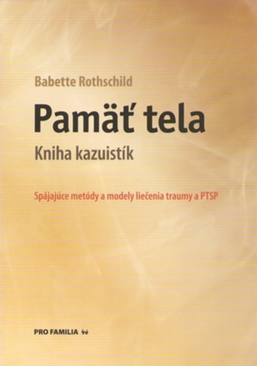 Pamäť tela - Kniha kazuistík. Spájajúce metódy a modely liečenia traumy a PTSP