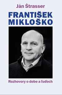 František Mikloško. Rozhovory o dobe a ľuďoch