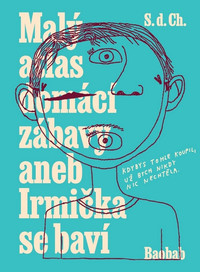 Malý atlas domácí zábavy aneb Irmička se baví