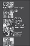 Český hraný film a filmaři za protektorátu. Propaganda, kolaborace, rezistence