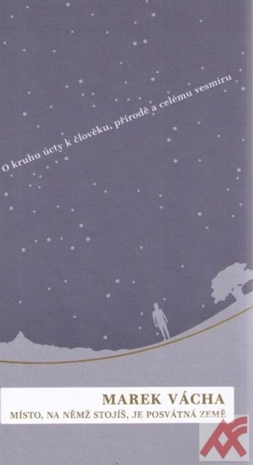 Místo, na nemž stojíš, je posvátná země. O kruhu úcty k člověku, živé přírodě i