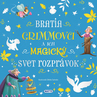 Bratia Grimmovci a ich magický svet rozprávok - Detská klasika