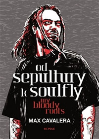 Od Sepultury k Soulfly. My Bloody Roots