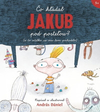 Čo hľadal Jakub pod posteľou?