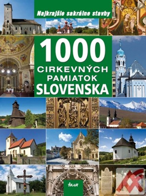 1000 cirkevných pamiatok Slovenska. Najkrajšie sakrálne stavby