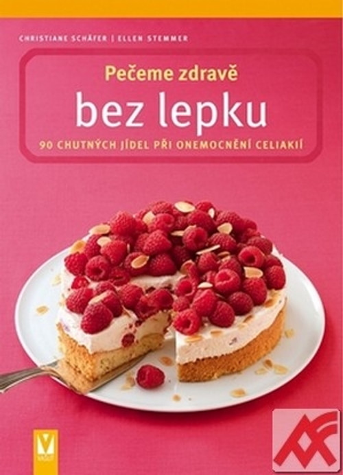 Pečeme zdravě bez lepku. 90 chutných jídel při onemocnění celiakií