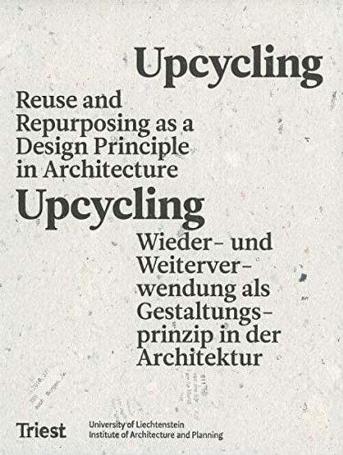 Upcycling. Reuse As A Design Principle In Architecture