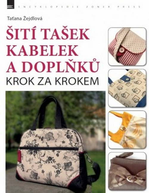 Šití tašek, kabelek a doplňků. Krok za krokem
