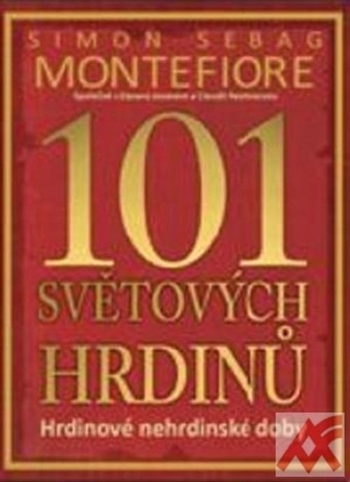 101 světových hrdinů. Hrdinové nehrdinské doby