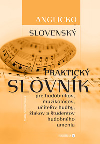 Anglicko-slovenský praktický slovník pre hudobníkov, muzikológov, učiteľov hudby, žiakov a študentov