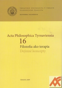Acta Philosophica Tyrnaviensia 16. Filozofia ako terapia. Dejinné koncepty
