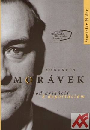 Kniha Augustín Morávek. Od arizácií k deportáciám