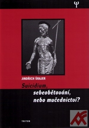 Suicidium, sebeobětování, nebo mučednictví?
