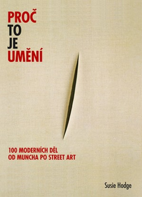 Proč to je umění. 100 moderních děl od Muncha po street art