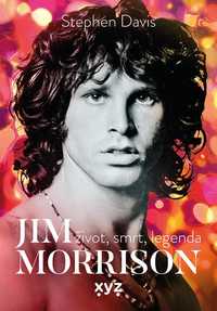 Jim Morrison. Život, smrt a legenda