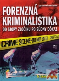 Forenzná kriminalistika. Od stopy zločinu po súdny dôkaz