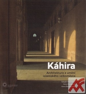 Kniha Káhira. Architektura a umění islámského velkoměsta
