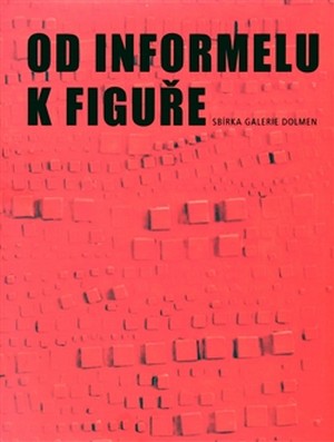 Od informelu k figuře. Sbírka galerie Dolmen