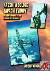 Na zemi a obloze západní Evropy. Příběh českého letce Stanislava Fejfara