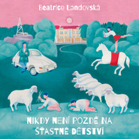 Nikdy není pozdě na šťastné dětství