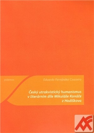 Český utrakvistický humanismus v literárním díle Mikuláše Konáče z Hodiškova