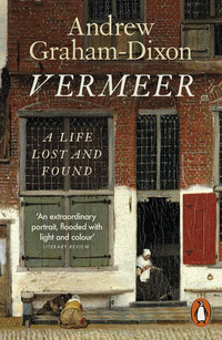 Vermeer. A Life Lost and Found