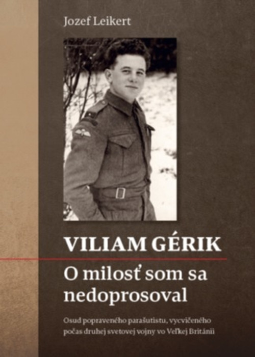 Viliam Gérik. O milosť som sa nedoprosoval
