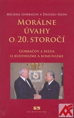 Morálne úvahy o 20. storočí. Gorbačov a Ikeda o buddhizme a komunizme